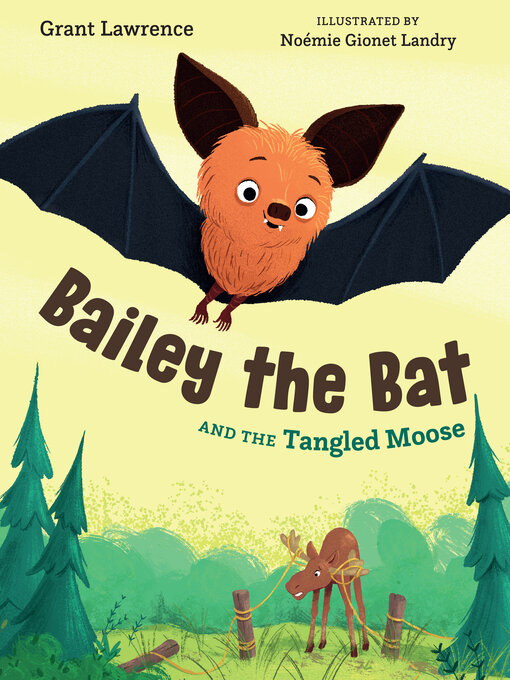 Title details for Bailey the Bat and the Tangled Moose by Grant Lawrence - Available